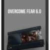 Overcome Fear 6.0