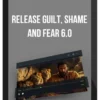 Release Guilt, Shame and Fear 6.0